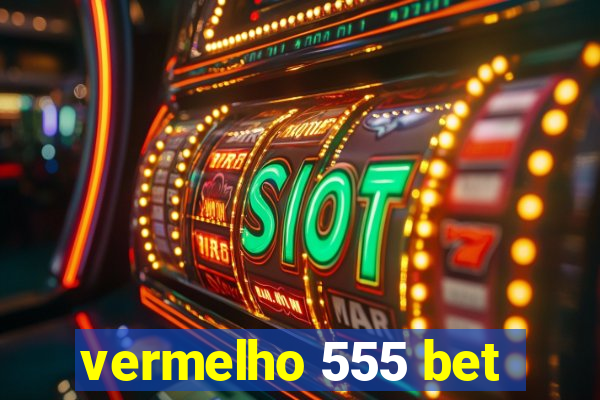 vermelho 555 bet